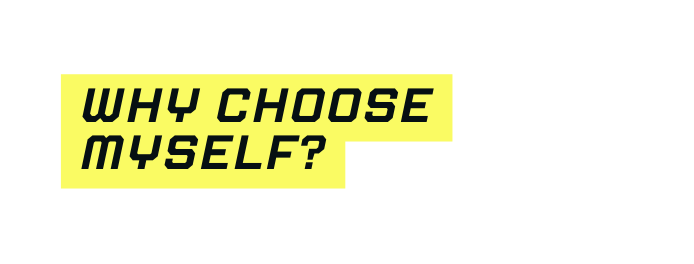 why choose myself